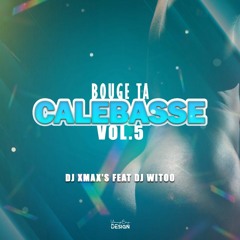 BOUGE TA CALEBASSE VOL.5 By XmaX's Feat WitOo MIX DANCEHALL 2022
