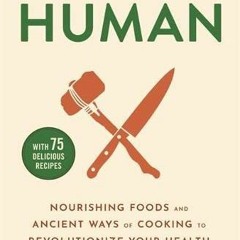 [PDF❤️EPUB✔️KINDLE]⚡️Download✔️ Eat Like a Human Nourishing Foods and Ancient Ways o