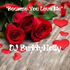 DJ BuddyHolly - 💖"Because You Love Me"💖