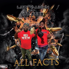 Lpb Vaughn x MTM Bubb - All Facts