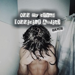 Off my chest (Official Audio)