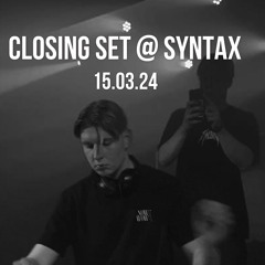 CLOSING SET @ SYNTAX // 15.03.24 (live recording)