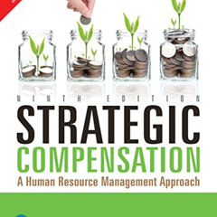 free KINDLE 📪 Strategic Compensation: A Human Resource Management Approach, 9Th Edit