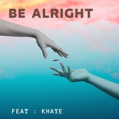 Be Alright    feat Khaye