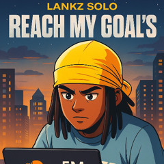 Lankz Solo- reach my goals