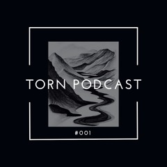 Torn Podcast 001