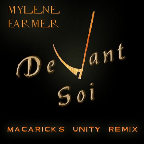 Stream Mylene Farmer - Devant Soi (Macarick's Unity Remix) by Macarick |  Listen online for free on SoundCloud