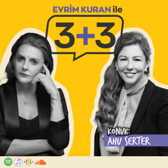 Evrim Kuran ile 3+3: Ahu Serter