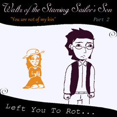Waltz of the Starving Sailor's Son; Part 2 - Left You To Rot... [Fantrack]