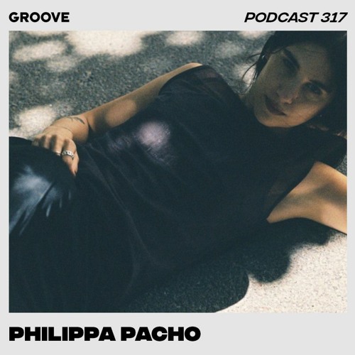 Groove Podcast 317 - Philippa Pacho