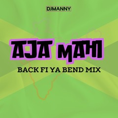 Aja Mahi - Back Fi Ya Bend Edit