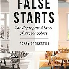 *Literary work+ False Starts: The Segregated Lives of Preschoolers (Critical Perspectives on Y