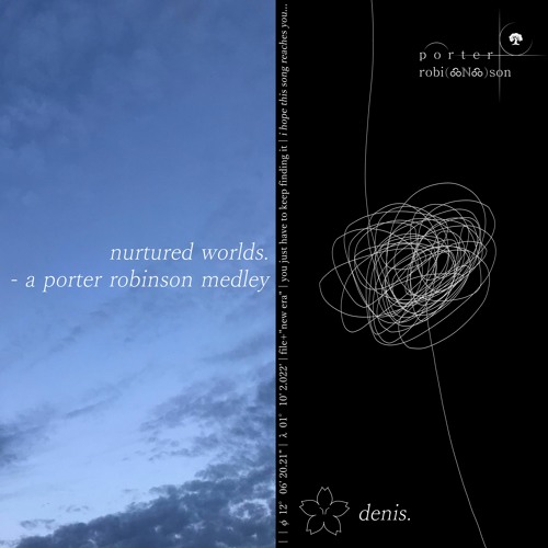 Stream nurtured worlds. - a porter robinson medley by denis. | Listen  online for free on SoundCloud