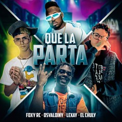 QUE LA PARTA (feat. El Chuly)
