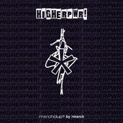 HIGHERPWR! (mxrchdup* by 7mxrch)