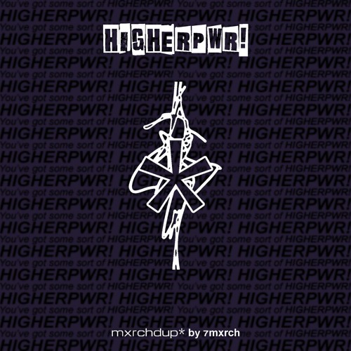 HIGHERPWR! (mxrchdup* by 7mxrch)