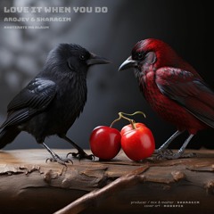 Love it when you do - Arojey & Sharagim