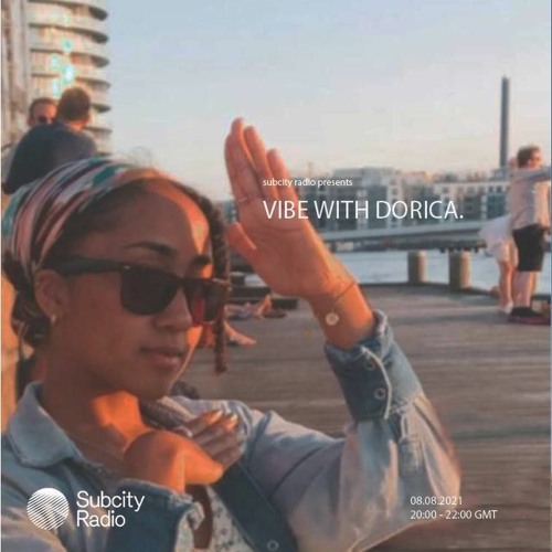 Stream Subcity Radio: 'Vibe With Dorica' #Ep.5 (08.08.2021) by Dorica. |  Listen online for free on SoundCloud