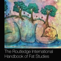 [Get] EBOOK 📋 The Routledge International Handbook of Fat Studies (Routledge Interna