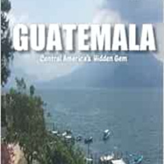 [Get] EBOOK 📂 Guatemala: Central America's Hidden Gem (Diary of a Traveling Black Wo