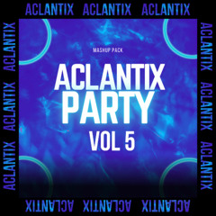 ACLANTIX PARTY VOL 5 MASHUP PACK
