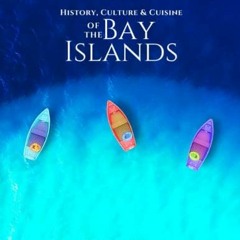 [ACCESS] [EPUB KINDLE PDF EBOOK] History, Culture & Cuisine of the Bay Islands: Roata