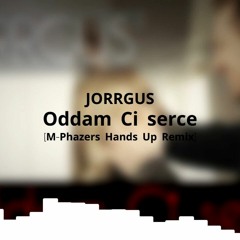 JORRGUS - Oddam Ci Serce (M - Phazers Hands Up Remix)