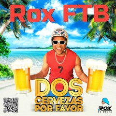 Rox FTB - Dos Cervezas Por Favor