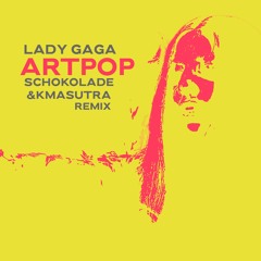Lady Gaga - Artpop (Schokolade & KMASUTRA Remix)