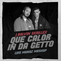 J.Balvin, Skrillex - Que Calor In Da Getto (Luis Muñoz Mashup)