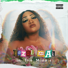Hazel Mak - In the Middle prod Cakes tha Vibe x PYY LDK.mp3
