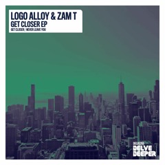 Logo Alloy & Zam T 'Get Closer' EP (Preview)