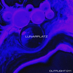 OUTFLIGHT 011 - LUNARPLATZ