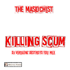 The Masochist - Killing Scum (Dj Virulenz Destroys You Mix)