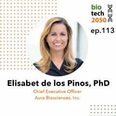 113. Envisioning VDC cancer treatment, Elisabet de los Pinos, CEO, Aura Biosciences