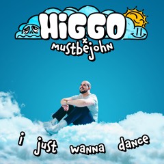 Higgo X Mustbejohn - I Just Wanna Dance