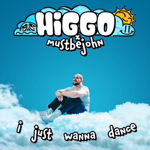 Higgo x mustbejohn - I Just Wanna Dance