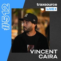 Traxsource LIVE! #512 Vincent Caira