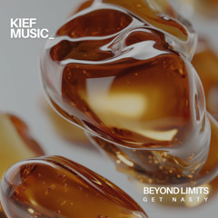 PREMIERE! Beyond Limits - Get Nasty (Original Mix) Kief Music