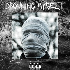 DROWNING MYSELF (prod. Esthetic Gloom)
