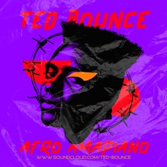 TED BOUNCE AFRO AMAPIANO  MIX