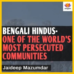 Bengali Hindus One Of The World's Most Persecuted Communities |Jaideep Mazumdar | #SangamTalks