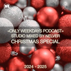 ONLY WEEKDAYS PODCAST (CHRISTMAS SPECIAL 2024 - 2025) [Mixed by Nelver]