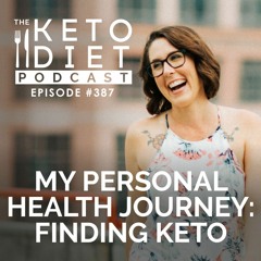 #387 My Personal Health Journey: Finding Keto