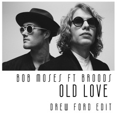 Bob Moses ft. Broods - Old Love (Drew Ford Edit)