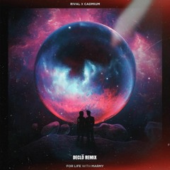 Rival X Cadium Feat. Marmy - For Life (DECLÖ REMIX)