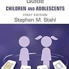 Prescriber's Guide – Children and Adolescents: Volume 1: Stahl's Essential Psychopharmacology B