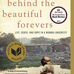 VIEW EBOOK 📮 Behind the Beautiful Forevers: Life, Death, and Hope in a Mumbai Underc