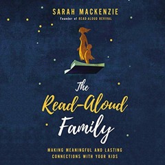 View [PDF EBOOK EPUB KINDLE] The Read-Aloud Family by  Sarah Mackenzie,Sarah Mackenzie,Zondervan �