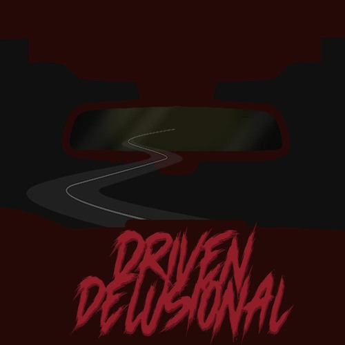 Driven Delusional